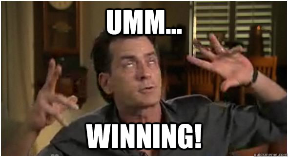 umm... winning! - umm... winning!  Charlie Sheen Meme