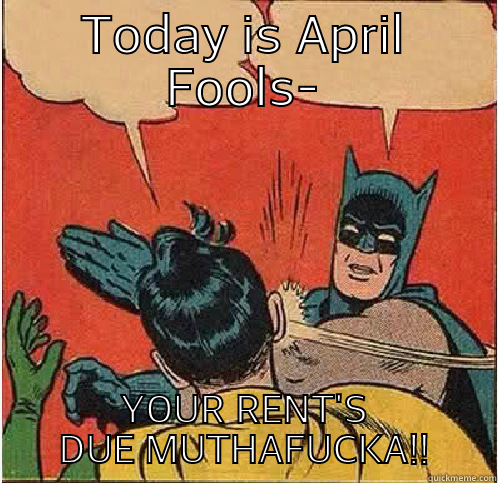 TODAY IS APRIL FOOLS- YOUR RENT'S DUE MUTHAFUCKA!! Batman Slapping Robin