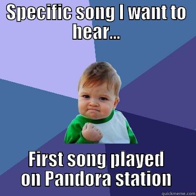 SPECIFIC SONG I WANT TO HEAR... FIRST SONG PLAYED ON PANDORA STATION Success Kid