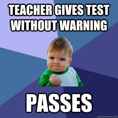 Teacher gives test without warning Passes - Teacher gives test without warning Passes  Success Kid