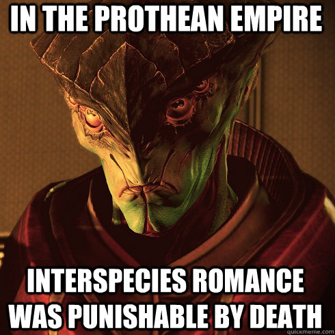 In the prothean empire interspecies romance was punishable by death - In the prothean empire interspecies romance was punishable by death  Condescending Javik