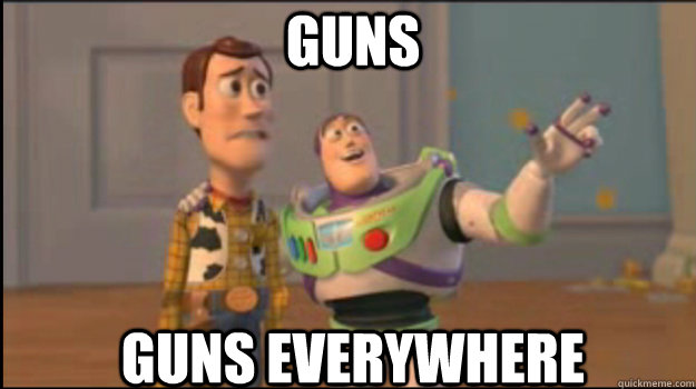 Guns guns everywhere  Buzz and Woody