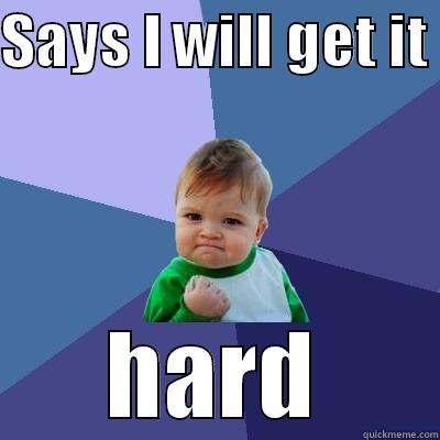 SAYS I WILL GET IT  HARD Success Kid