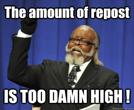 The amount of repost IS TOO DAMN HIGH ! Caption 3 goes here  Too Damn High