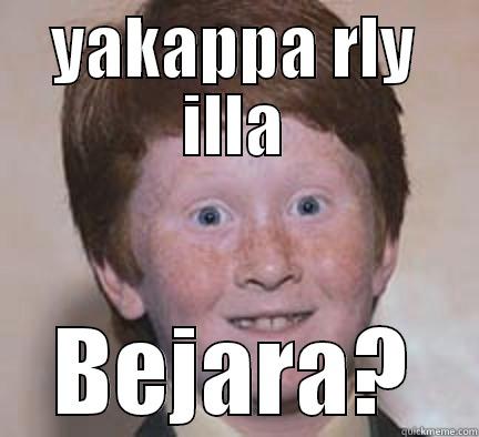 YAKAPPA RLY ILLA BEJARA? Over Confident Ginger