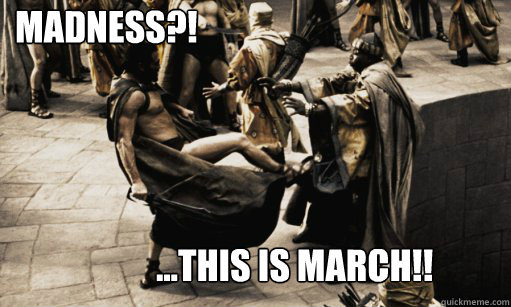 Madness?! ...THIS IS March!!  