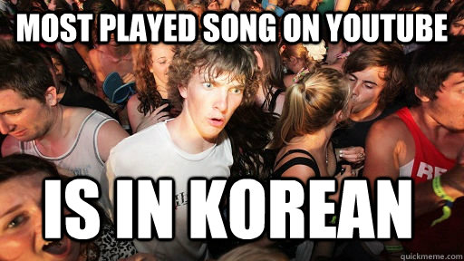 most played song on youtube is IN KOREAN   Sudden Clarity Clarence