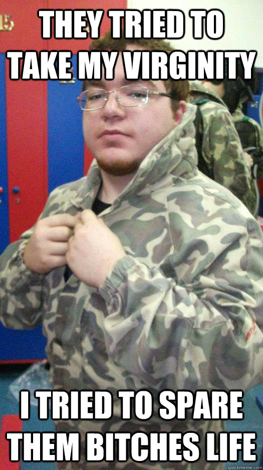 They tried to take my virginity I tried to spare  them bitches life  