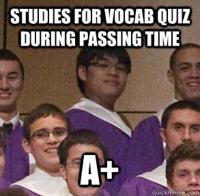 Studies for Vocab Quiz during passing time A+  
