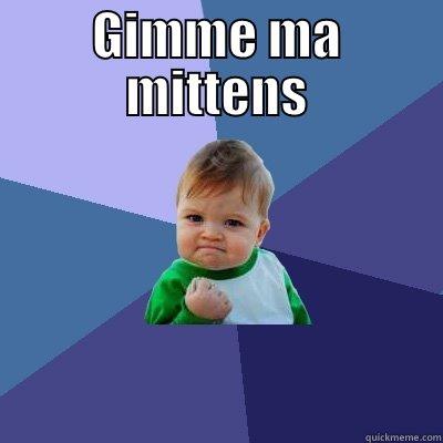 GIMME MA MITTENS  Success Kid