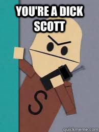 You're A Dick Scott  - You're A Dick Scott   Scott the Dick