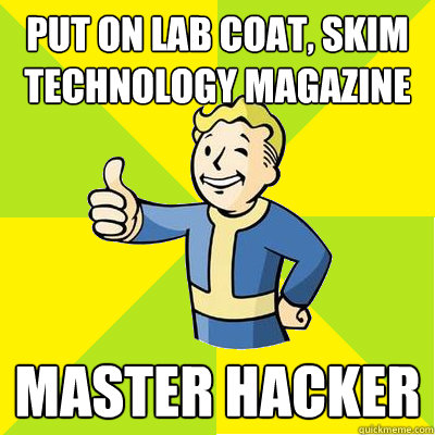 Put on lab coat, skim technology magazine Master hacker  Fallout new vegas