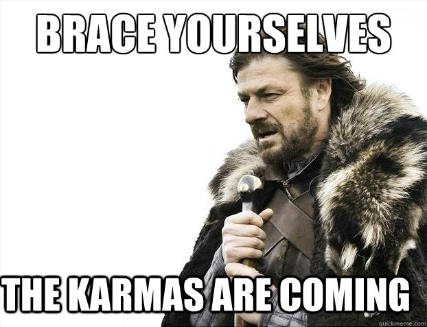 Brace yourselves The karmas are coming - Brace yourselves The karmas are coming  Brace Yourselves - Borimir