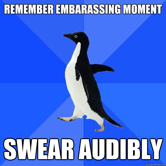 Remember embarassing moment swear audibly  Socially Awkward Penguin