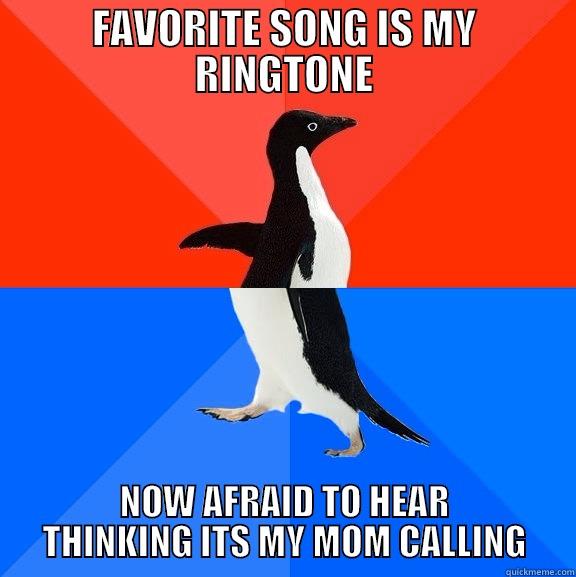 FAVORITE SONG IS MY RINGTONE NOW AFRAID TO HEAR THINKING ITS MY MOM CALLING Socially Awesome Awkward Penguin