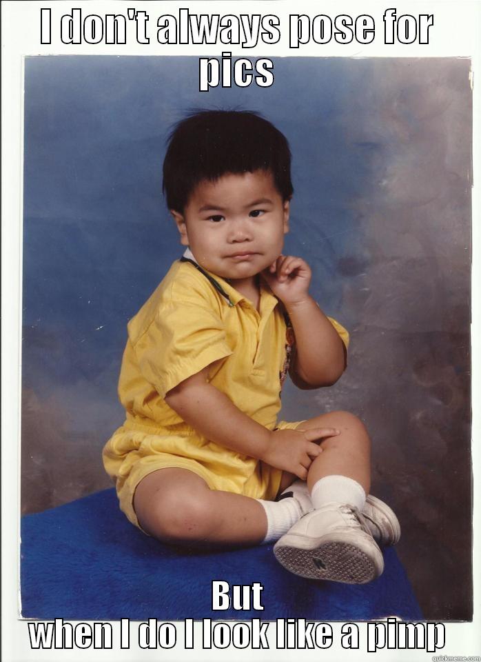 table or boof - I DON'T ALWAYS POSE FOR PICS BUT WHEN I DO I LOOK LIKE A PIMP Misc