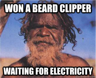 Won a beard clipper Waiting for electricity  