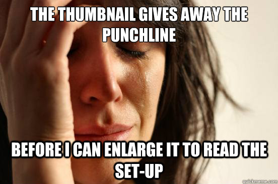 The thumbnail gives away the punchline Before I can enlarge it to read the set-up  First World Problems