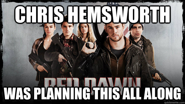Chris HEmsworth  was planning this all along  