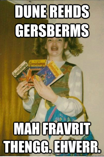 dune rehds gersberms mah fravrit thengg. ehverr.  BERKS
