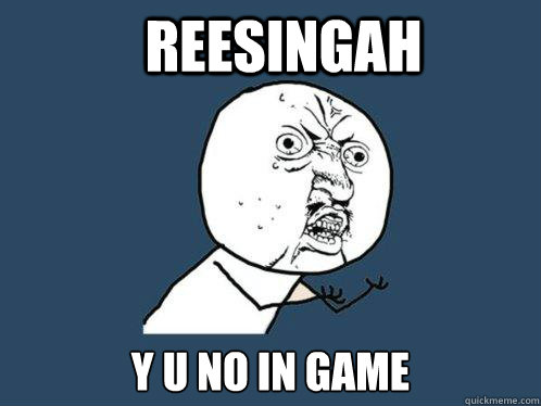 Reesingah y u no in game  Y U No