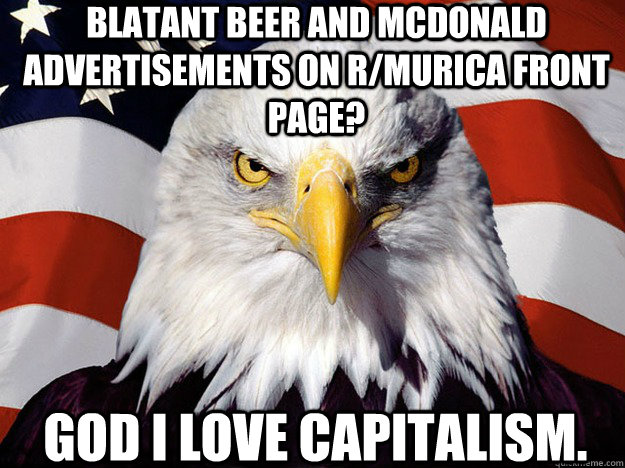 blatant beer and mcdonald advertisements on r/murica front page? god I love capitalism.  - blatant beer and mcdonald advertisements on r/murica front page? god I love capitalism.   Patriotic Eagle