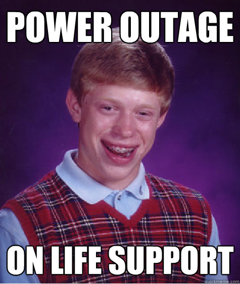 Power Outage on life support  Bad Luck Brian