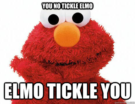 You no tickle Elmo Elmo tickle you - You no tickle Elmo Elmo tickle you  Misc