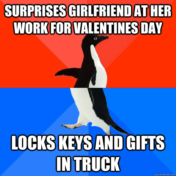 Surprises girlfriend at her work for Valentines Day  Locks keys and gifts in truck  Socially Awesome Awkward Penguin