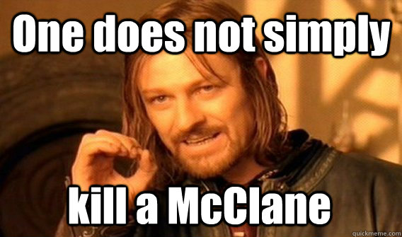 One does not simply  kill a McClane  One Does Not Simply