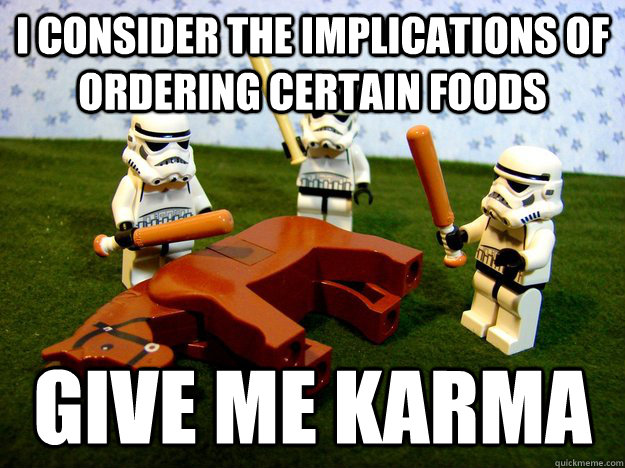 I consider the implications of ordering certain foods give me karma - I consider the implications of ordering certain foods give me karma  Misc