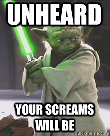 Unheard Your Screams Will Be  Creepy Yoda