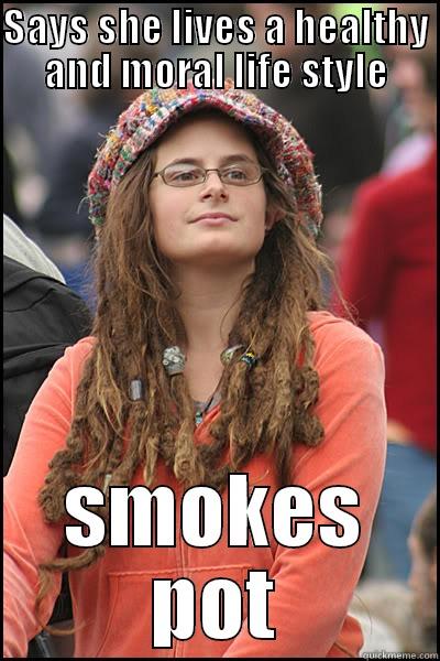 SAYS SHE LIVES A HEALTHY AND MORAL LIFE STYLE SMOKES POT College Liberal