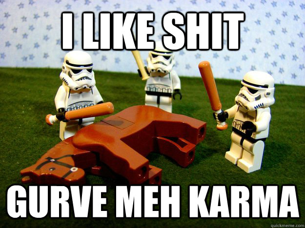i like shit gurve meh karma  Dead Horse