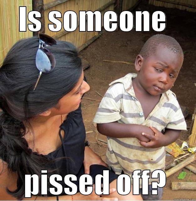 IS SOMEONE  PISSED OFF? Skeptical Third World Kid