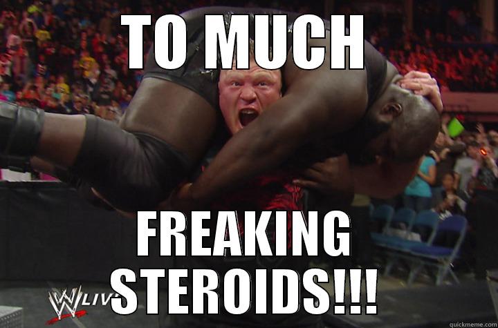 TO MUCH FREAKING STEROIDS!!! Misc