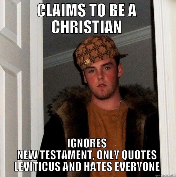 CLAIMS TO BE A CHRISTIAN IGNORES NEW TESTAMENT, ONLY QUOTES LEVITICUS AND HATES EVERYONE Scumbag Steve
