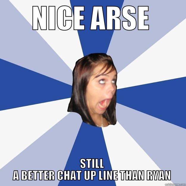 Best Chat up Line ever  - NICE ARSE STILL A BETTER CHAT UP LINE THAN RYAN Annoying Facebook Girl