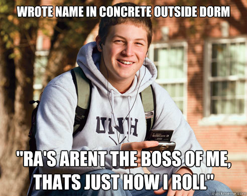 Wrote name in concrete outside dorm 