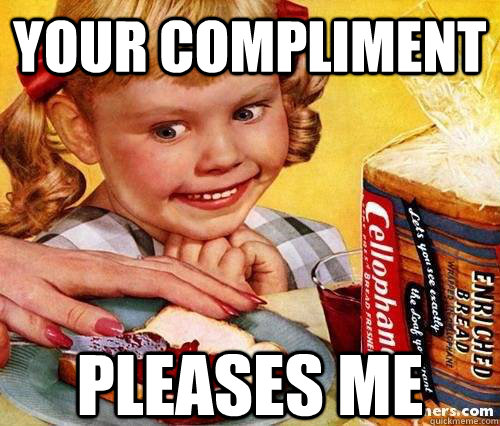 Your compliment PLEASES ME - Your compliment PLEASES ME  creepy spread