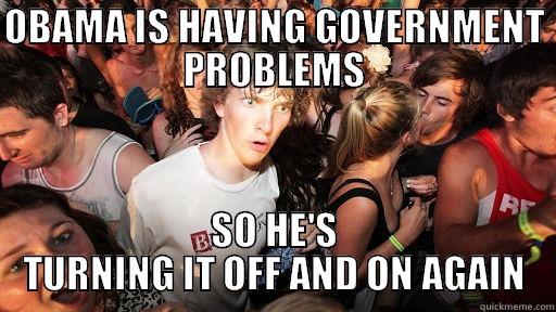 OBAMA IS HAVING GOVERNMENT PROBLEMS SO HE'S TURNING IT OFF AND ON AGAIN Sudden Clarity Clarence