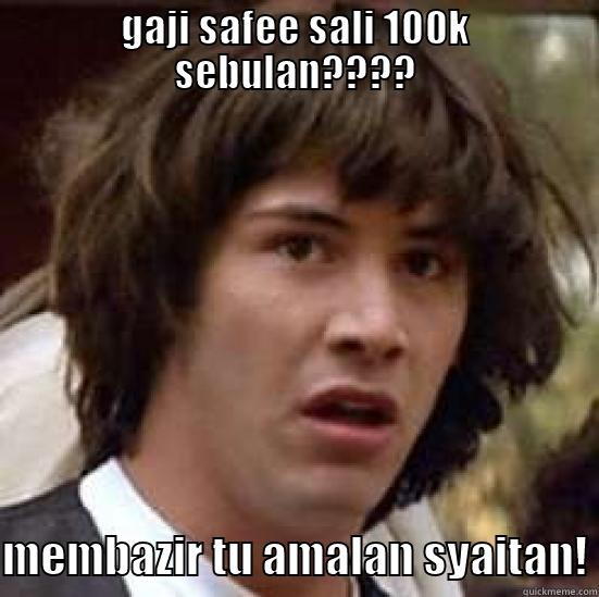 GAJI SAFEE SALI 100K SEBULAN???? MEMBAZIR TU AMALAN SYAITAN! conspiracy keanu