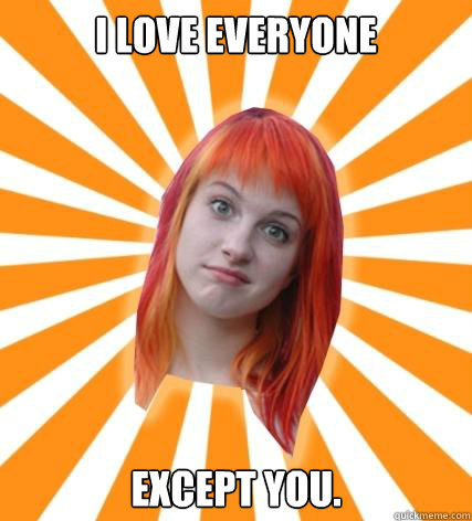 I love everyone Except you. - I love everyone Except you.  Hayley Williams