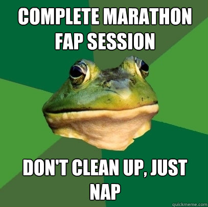 Complete Marathon Fap session Don't clean up, just nap  Foul Bachelor Frog