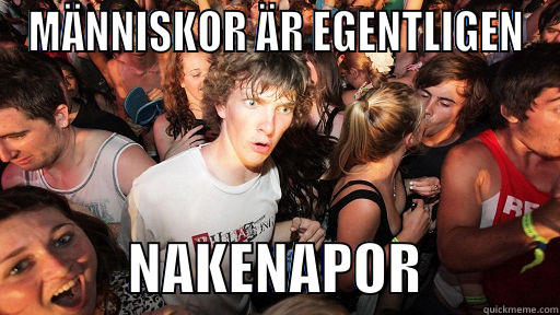 MÄNNISKOR ÄR EGENTLIGEN             NAKENAPOR            Sudden Clarity Clarence