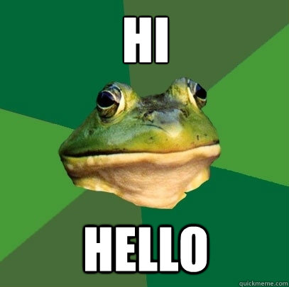 hi hello  Foul Bachelor Frog