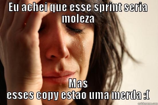 EU ACHEI QUE ESSE SPRINT SERIA MOLEZA MAS ESSES COPY ESTAO UMA MERDA :( First World Problems