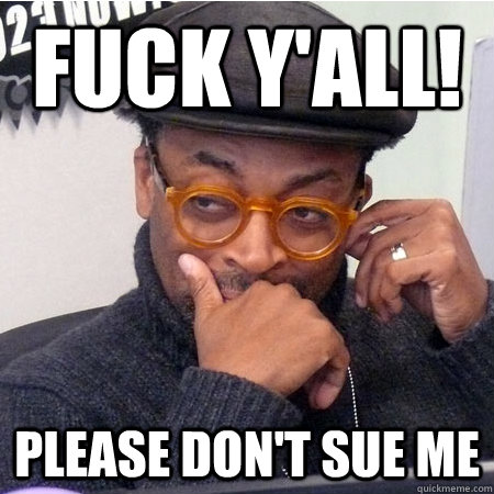 Fuck Y'all! Please don't sue me  Douchebag Spike