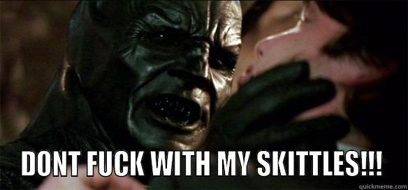  DONT FUCK WITH MY SKITTLES!!! Misc