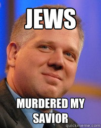 Jews murdered my savior  Glenn Beck